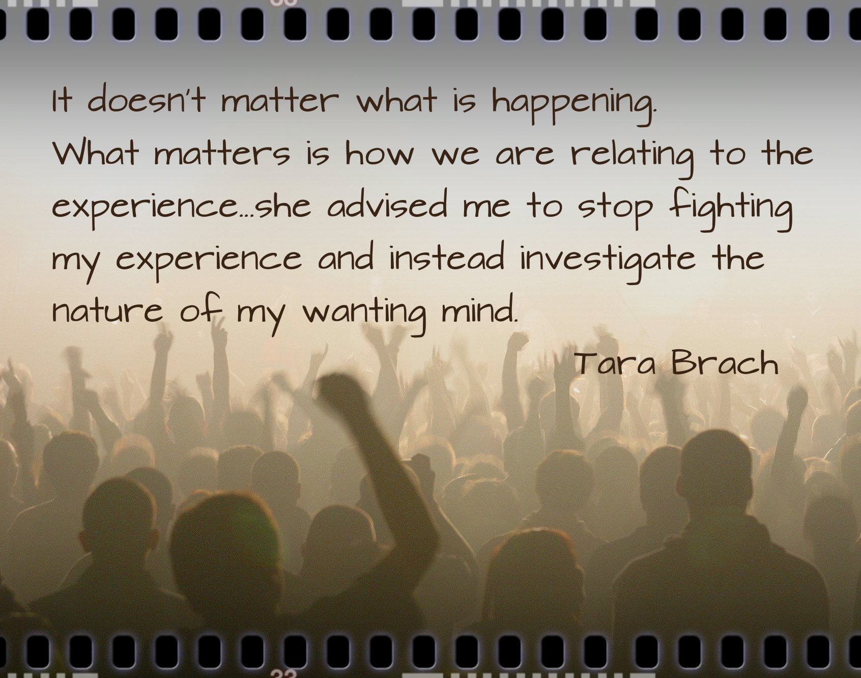 Radical acceptance, encouraged by Tara Brach and Byron Katie is a valuable and counterintuitive way to enhance relationships